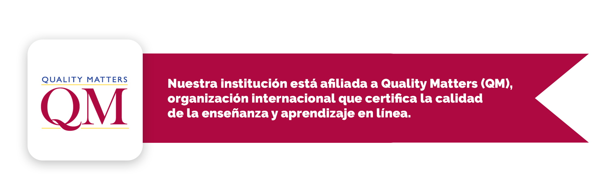 Nuestra institución esta afiliada a Quality Matters, organización internacional que certifica la calidad de la enseñanza y aprendizaje en línea.