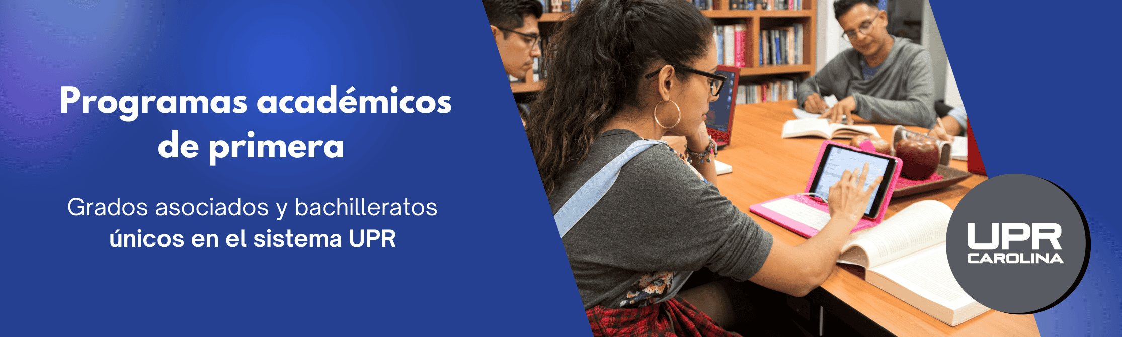 La UPR en Carolina te ofrece programas de primera, únicos en la UPR.